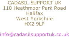 CADASIL SUPPORT UK 110 Heathmoor Park Road Halifax West Yorkshire HX2 9LP  info@cadasilsupportuk.co.uk